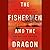 The Fishermen and the Dragon: Fear, Greed, and a Fight for Justice on the Gulf Coast
