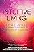 Intuitive Living : A Practi...