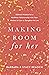 Making Room for Her: Biblical Wisdom for a Healthier Relationship with Your Mother-In-Law or Daughter-In-Law