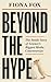 Beyond the Hype The Inside Story of Science's Biggest Media Controversies by Fiona Fox