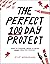 The Perfect 100 Day Project: How to Choose, Make, and Finish Your Creative Project