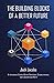 The Building Blocks of a Better Future: An Introductory Guide to Bitcoin, Blockchains, Cryptocurrencies, and a Decentralized World