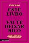 Este livro não vai te deixar rico: Descubra a verdade sobre empreendedorismo, startups e a arte de ganhar dinheiro Este livro não vai te deixar rico: Descubra a verdade sobre empreendedorismo, startups e a arte de ganhar dinheiro