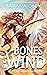 Bones to the Wind (A Forgin...