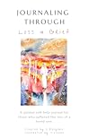 Journaling Through Loss and Grief Journaling Through Loss and Grief