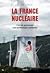 La France nucléaire - L'art de gouverner une technologie contestée