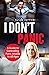 I Don’t Panic : A Guide to Controlling Panic Attacks in All Ages