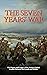 The Seven Years’ War: The History and Legacy of the Decisive Global Conflict Between the French and British