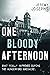 One Bloody Afternoon: What ...