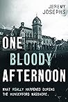 One Bloody Afternoon: What really happened during the Hungerford Massacre One Bloody Afternoon: What really happened during the Hungerford Massacre