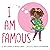 I Am Famous