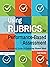Using Rubrics for Performance-Based Assessment: A Practical Guide to Evaluating Student Work