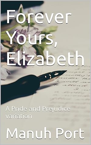 Forever Yours, Elizabeth: A Pride and Prejudice variation