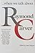 When We Talk About Raymond Carver by Sam Halpert