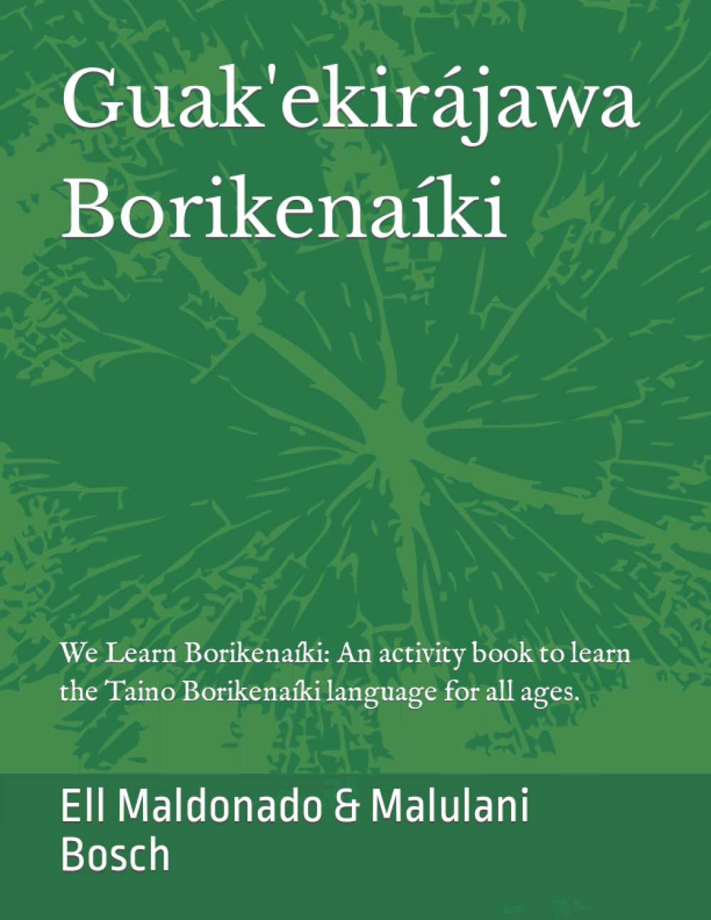 Guak'ekirájawa Borikenaíki: We Learn Borikenaíki: An activity book to learn the Taino Borikenaíki language for all ages. (Guak'ekirájawa Borikenaíki English-Taino edition)