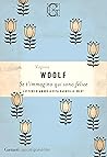 Se t'immagino qui sono felice by Virginia Woolf