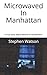Microwaved In Manhattan: The true story of being stalked and harassed with directed energy.