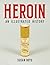 Heroin: An Illustrated History