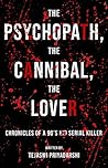 The Psychopath, The Cannibal, The Lover