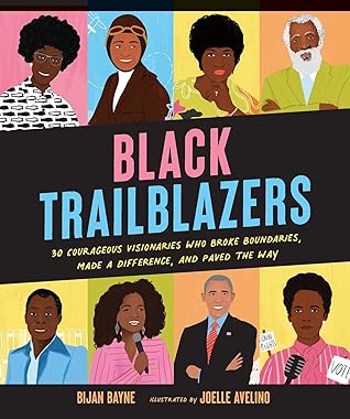 Black Trailblazers: 30 Courageous Visionaries Who Broke Boundaries, Made a Difference, and Paved the Way