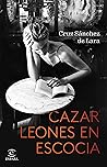 Cazar leones en Escocia by Cruz Sánchez de Lara