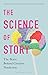 The Science of Story: The B...