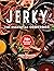 Jerky: The Essential Cookbo...