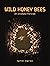 Wild Honey Bees: An Intimate Portrait