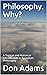 Philosophy. Why?: A Topical and Historical Introduction to European Philosophy