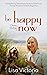 Be Happy Now: An Enlighteni...