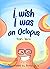 I wish I was an Octopus by Nigel Ward