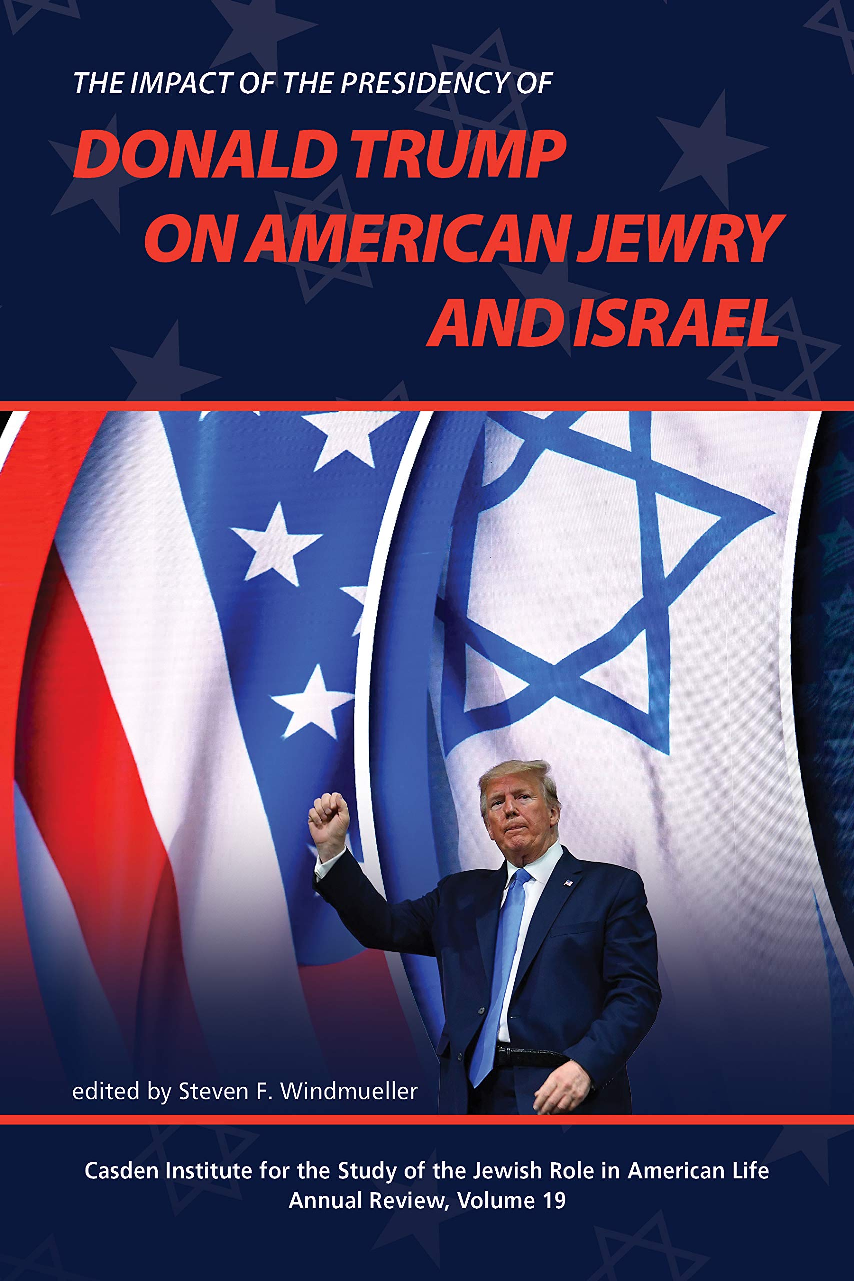 The Impact of the Presidency of Donald Trump on American Jewry and Israel (The Jewish Role in American Life: An Annual Review)