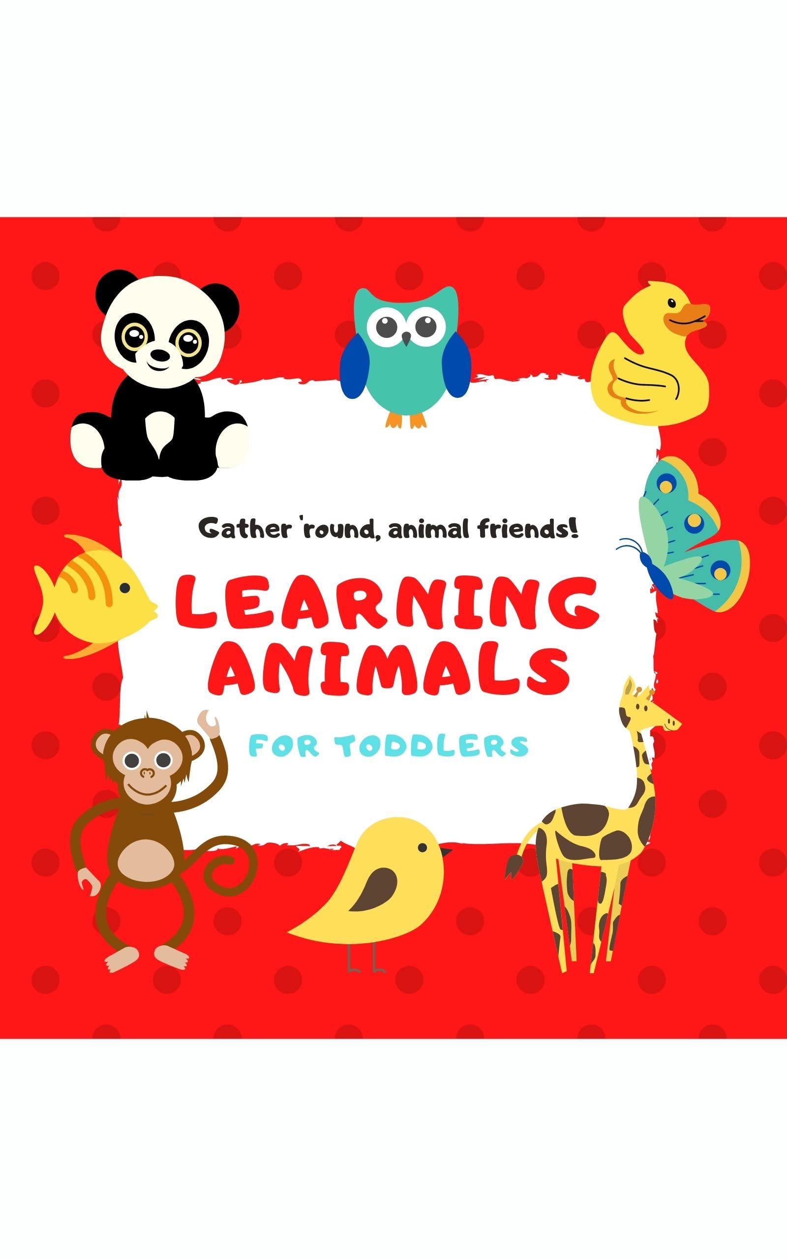 Learning Animals: Learning animals Book for Toddlers, Kids, Kindergarten, Toddler, Grade 1, Preschool, Babies,1 year old ,baby, with alphabet , with words, ... with stuffs (Learning Books Series)