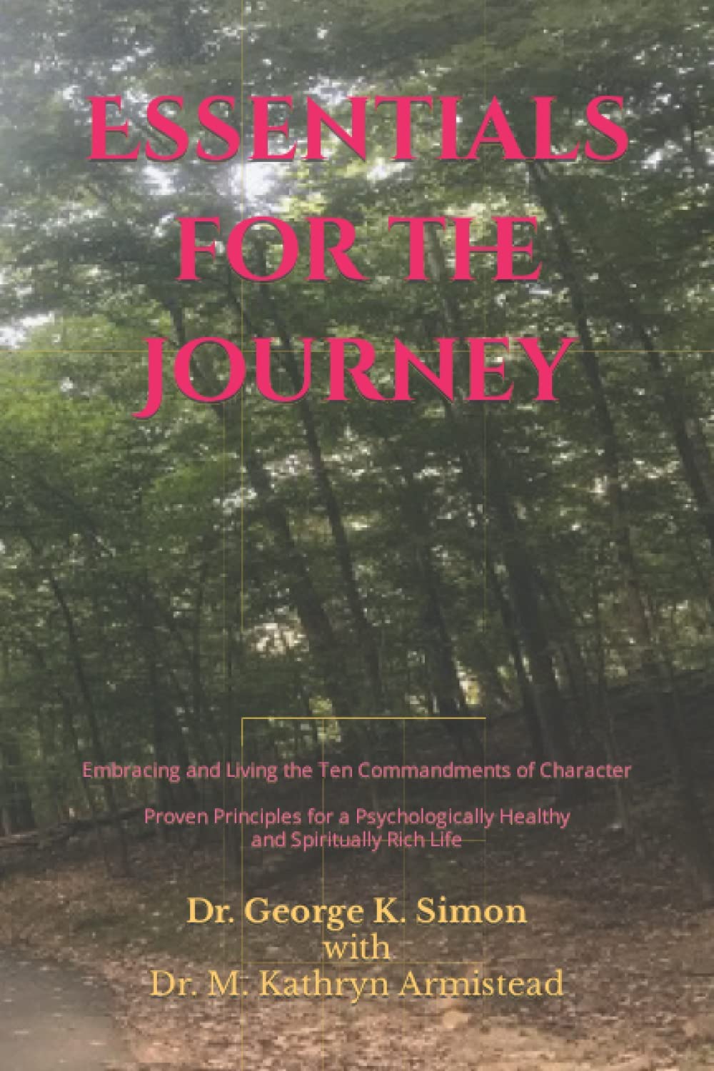 Essentials for the Journey: Embracing and Living the 10 Commandments of Character - Proven Principles for a Psychologically Healthy and Spiritually Rich Life (Kindle Edition)