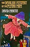 The Devilish Mystery of the Flying Mum by David     Martin