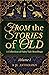 From the Stories of Old: A Collection of Fairy Tale Retellings (Jl Anthology)