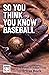 So You Think You Know Baseb...