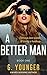 A Better Man (A Better Man, #1)