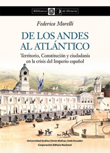 De los Andes al Atlántico  Territorio, Constitución y ciudadanía en la crisis del Imperio español.
