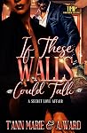 IF THESE WALLS CO...