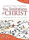Thirty Days Praying The Imitation of Christ: A Companion to the Classic