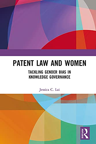 Patent Law and Women: Tackling Gender Bias in Knowledge Governance (Kindle Edition)