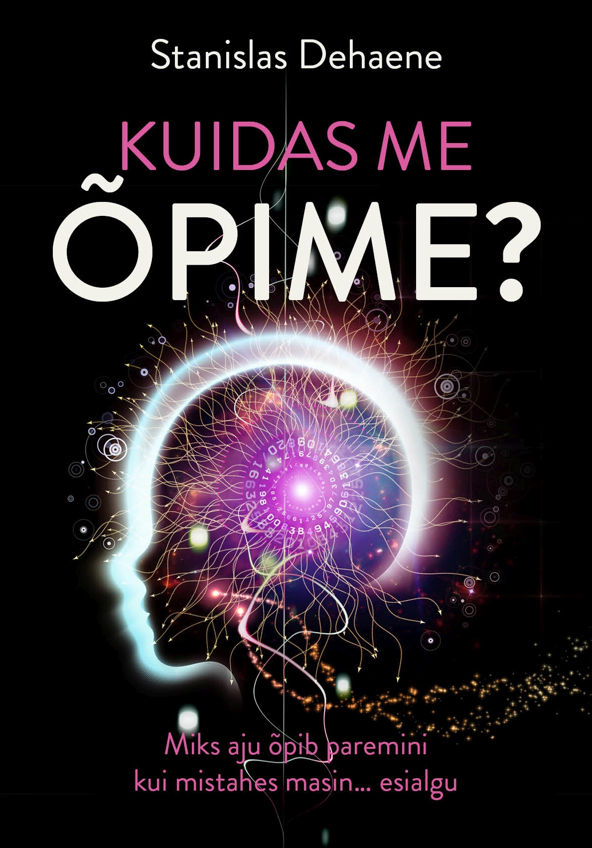 Kuidas me õpime? Miks aju õpib paremini kui mistahes masin… esialgu (Elav teadus, #35)