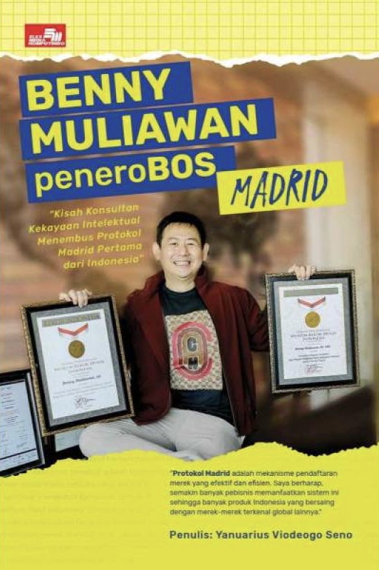 Benny Muliawan Penerobos Madrid: Kisah Konsultan Kekayaan Intelektual Menembus Protokol Madrid Pertama dari Indonesia.