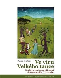 Ve víru Velkého tance: duchovní zkušenost přítomná v literárním díle C. S. Lewise (Paperback)