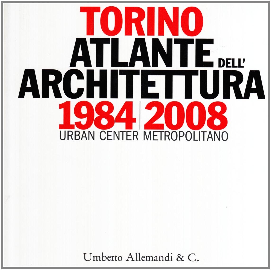 Torino 1984-2008. Atlante dell'Architettura (Paperback)