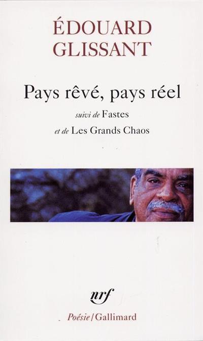 Pays rêvé, pays réel; suivi de Fastes et de Les Grands Chaos (Paperback)