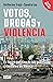 Votos, drogas y violencia: La lógica política de las guerras criminales en México (Spanish Edition)
