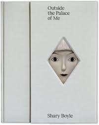 Outside the Palace of Me: Shary Boyle (Hardcover)