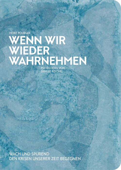 Wenn wir wieder Wahrnehmen - Wach und spürend den Krisen unserer Zeit begegnen (Paperback)